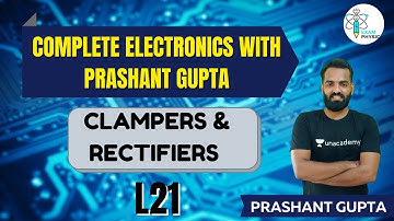 L21: Complete Electronics with Prashant Gupta | Clampers and Rectifiers | Exam Physics