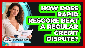 How Does Rapid Rescore Beat A Regular Credit Dispute? - Senior Credit Solutions