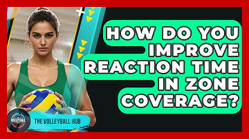 How Do You Improve Reaction Time In Zone Coverage? - The Volleyball Hub