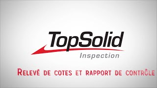 TopSolid'Inspection - Relevé de cotes et rapport de contrôle