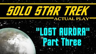 Solo RPG Star Trek (S1 - E3) Lost Aurora (Part 3, Conclusion)