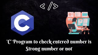 Programming in C | 'C' Program to check entered number is Strong number or not | MUST WATCH |