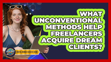 What Unconventional Methods Help Freelancers Acquire Dream Clients? - Digital Nomad Success Guide