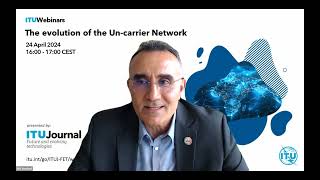 The evolution of the Un-carrier Network​​ | ITU Journal | Webinar