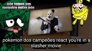 Pokemon dos campeões react you're to in a slasher movie