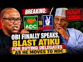 BREAKING OBI FINALLY SPEAKS BLAST ATIKU FOR BUYING DELEGATES AS HE MOVES TO NDC 