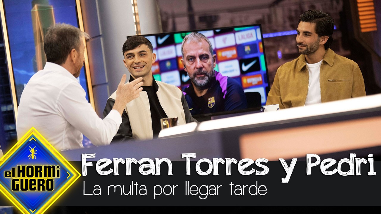 Pedri y Ferran Torres confiesan cuál es la multa que pagan por llegar tarde - El Hormiguero