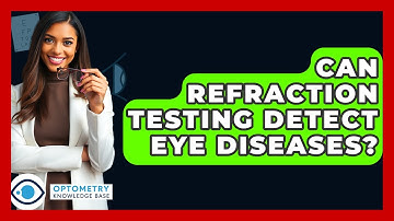 Can Refraction Testing Detect Eye Diseases? - Optometry Knowledge Base