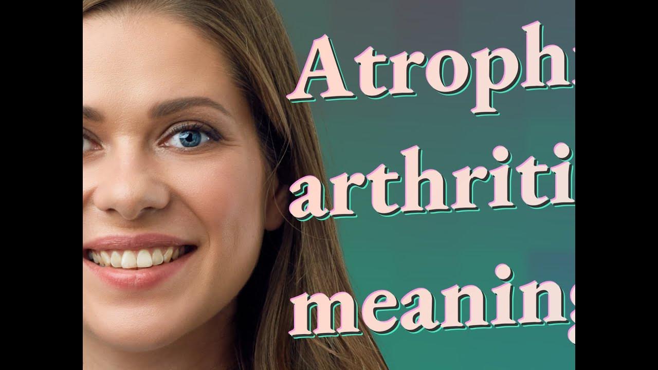 Atrophic arthritis meaning of Atrophic arthritis YouTube