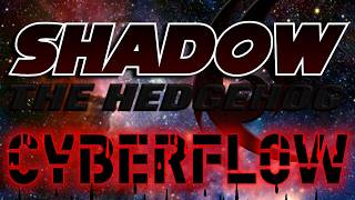 New Series: Shadow The Hedgehog CyberFlow Title Announcment!