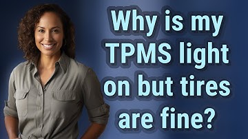 Why is my TPMS light on but tires are fine?