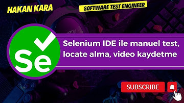 Selenium IDE ile manuel test, locate alma, video kaydetme
