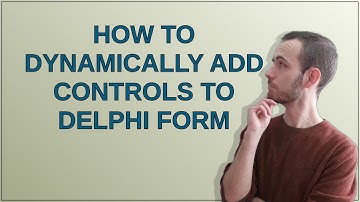 How to Dynamically Add Controls to Delphi Form