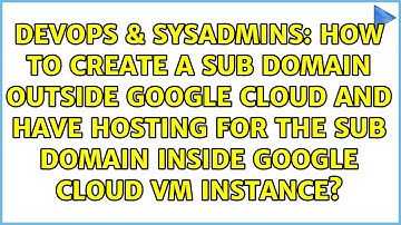 How to create a sub domain outside google cloud and have hosting for the sub domain inside...