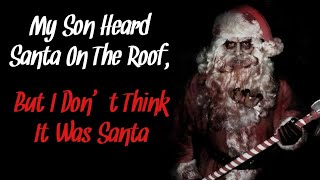 My Son Heard Santa on the Roof, But I Dont Think it was Santa Creepypasta