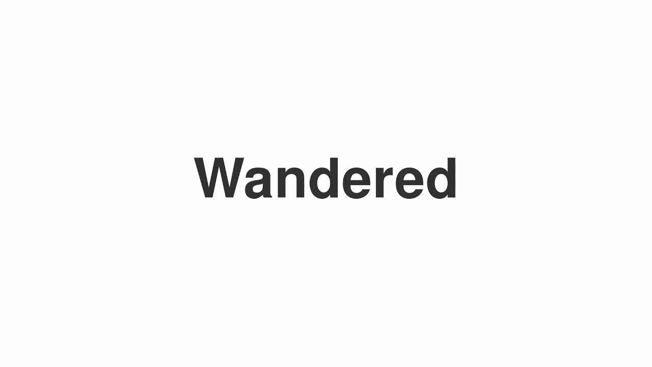 How to Pronounce "Wandered"