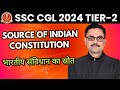 SSC CGL TIER-2 2024 | SOURCE OF INDIAN CONSTITUTION