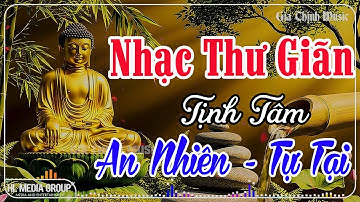 Nhạc Thư Giãn Tịnh Tâm - An Nhiên Tự Tại | Nghe Để Quên Hết Ưu Phiền