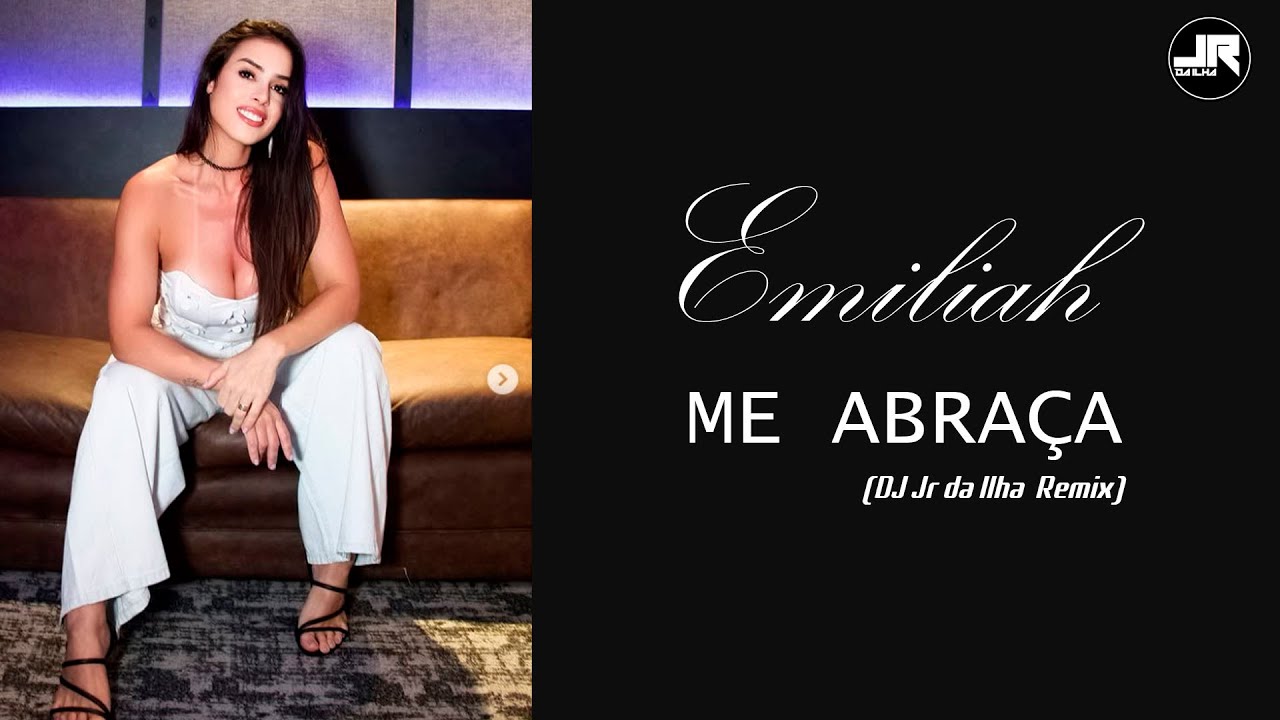Emiliah - Me abraça (DJ Jr da Ilha Remix) - YouTube