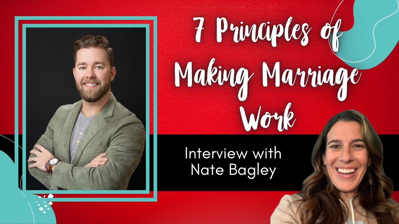 7 Principles of Making Marriage Work with Nate Bagley