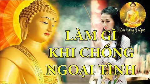 Phật dạy: Khi chồng ngoại tình, phụ nữ nên làm gì