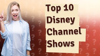 What Are the Top 10 Live-Action Disney Channel Shows from the Last Decade?