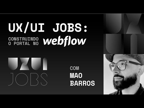 UX/UI Jobs - Construindo o portal no WEBFLOW // Com Mao Barros