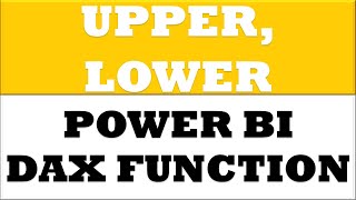 How to create UPPER LOWER dax functions in power bi desktop