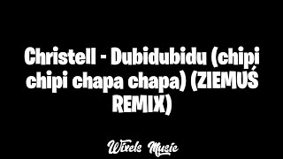 Christell - Dubidubidu (chipi chipi chapa chapa) (ZIEMUŚ REMIX)