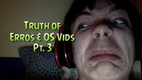 Errors and OS Videos Truth Pt. 3