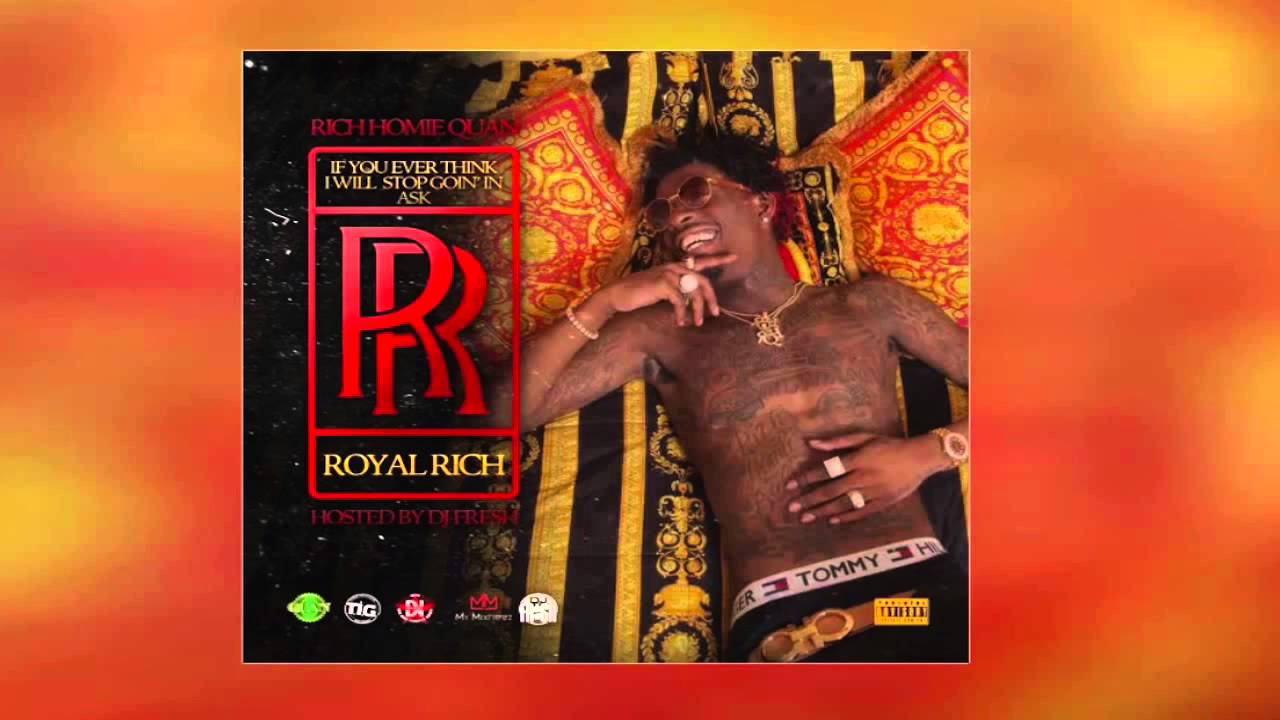 Rich Homie Quan - If You Ever Think I Will Stop Going In ask RR (Full Mixtape)