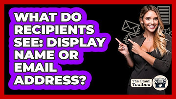 What Do Recipients See: Display Name Or Email Address?