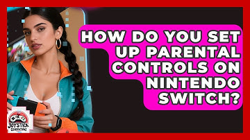 How Do You Set Up Parental Controls On Nintendo Switch? - Joystick Generations