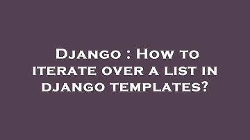 Django : How to iterate over a list in django templates?