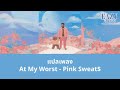 แปลเพลง At My Worst - Pink Sweats (Thaisub ความหมาย ซับไทย)