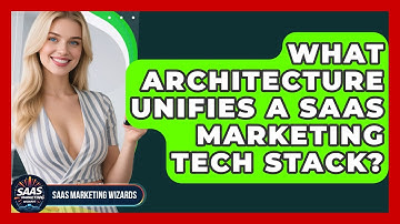 What Architecture Unifies A SaaS Marketing Tech Stack? - Saas Marketing Wizards