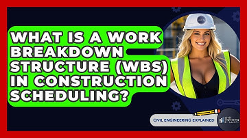 What Is A Work Breakdown Structure (WBS) In Construction Scheduling? - Civil Engineering Explained