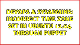 DevOps & SysAdmins: incorrect time zone set in Ubuntu 12.04 through puppet