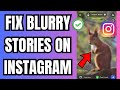 How to Fix Blurry Stories on Instagram 2026