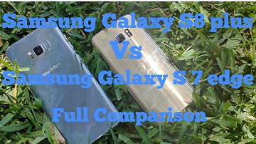 Samsung Galaxy S8 Plus vs Samsung Galaxy S7 Edge - Full Comparison
