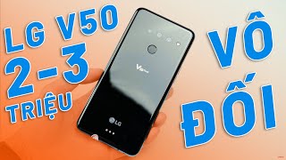 LG V50 THINQ GIÁ 2-3 TRIỆU ĐỈNH CAO CẤU HÌNH, MÀN HÌNH, CAMERA - NHƯNG NHIỀU VẤN ĐỀ!