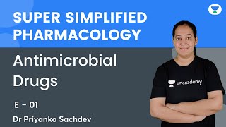 Antimicrobial Drugs | E 01 | Super Simplified Pharmacology | Dr Priyanka Sachdev | Unacademy NEET PG