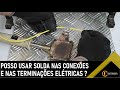 POSSO USAR SOLDA NAS CONEXÕES E TERMINAÇÕES ELÉTRICAS?