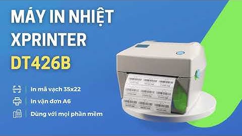 Giới thiệu máy in vận đơn, mã vạch Xprinter DT426B | Mr Quản