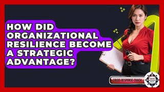 How Did Organizational Resilience Become A Strategic Advantage? - Crisis Response Coach