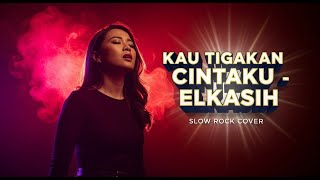 Download Lagu ELKASIH - KAU TIGAKAN CINTAKU | Slow Rock Cover | 💔 Aransemen Paling Dramatis, Air Mata Auto Tumpah! MP3