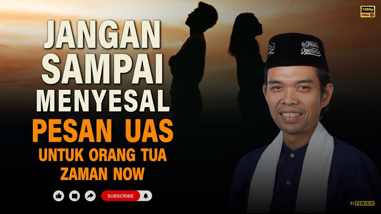 Jangan Sampai Menyesal! Pesan UAS untuk Orang Tua dan Anak Muda Zaman Now | Ustadz Abdul Somad