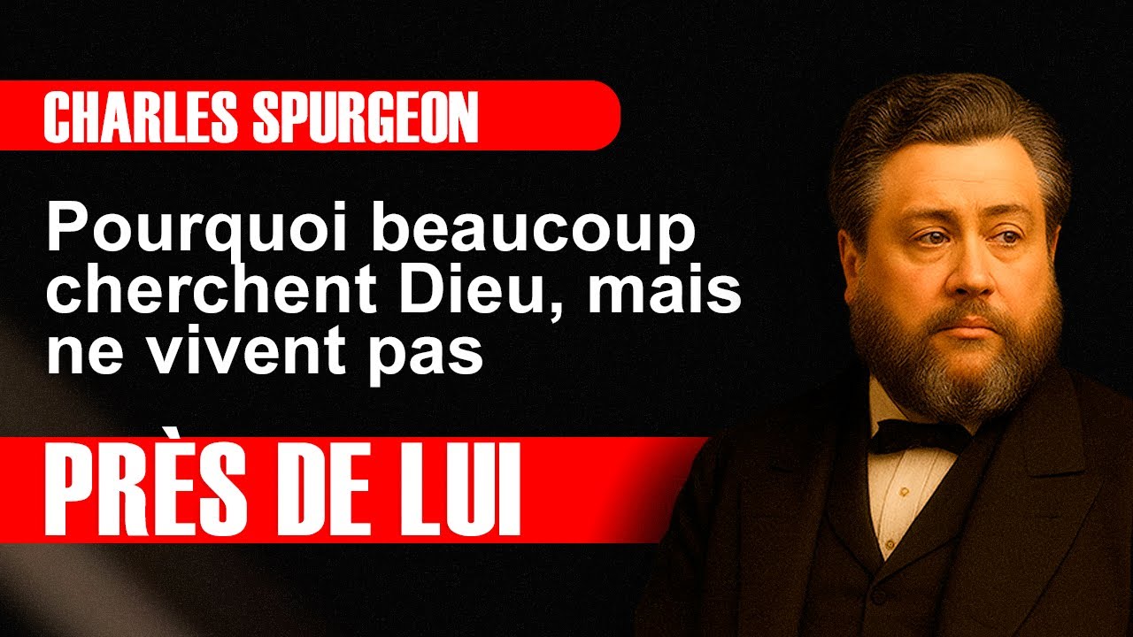 Pourquoi beaucoup cherchent Dieu, mais ne vivent pas près de lui - Charles Spurgeon