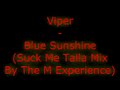 Video thumbnail for Viper - Blue Sunshine (Suck Me Talla Mix By The M Experience)