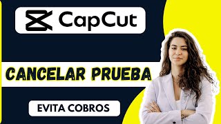 Cómo Cancelar La Prueba Gratuita De Capcut Evita Cobros En 2025
